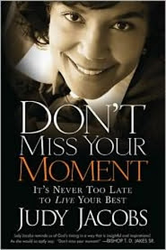 Jacobs,Judy Don't Miss Your Moment: It's Never Too Late To Live Your Best BOOK
