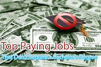 Top Paying Jobs That Don't Require a Bachelor's Degree Top Paying Jobs That Don't Require a Bachelor's Degree