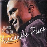 Alexandre Pires - Delirios de Amor