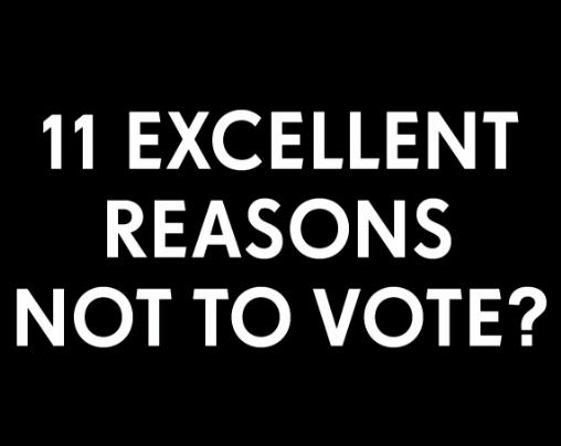11 Excellent Reasons Not to Vote