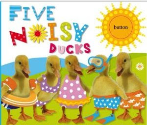 15 Board Books for Young Toddlers: Five Noisy Ducks (Has Sound)