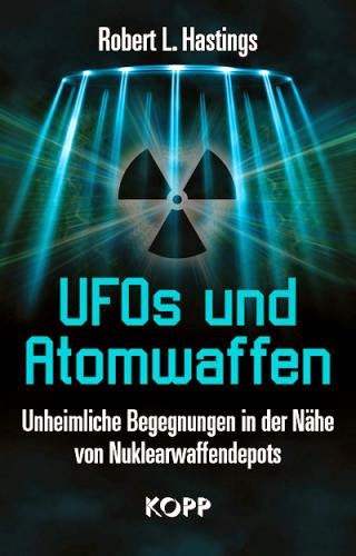 Ufos And Nukes By Noted American Researcher Robert Hastings Released By Kopp Verlag