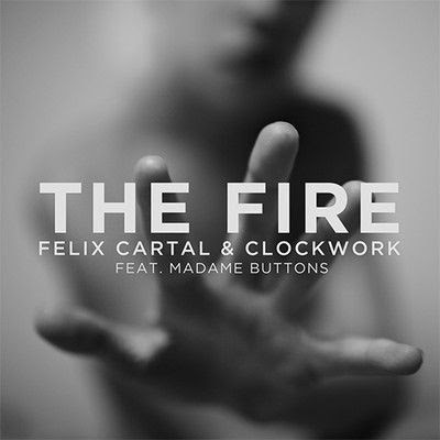 Felix Cartal & Clockwork, Madame Buttons - The Fire (Original Mix)