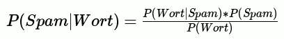 P(Spam|Wort)=( P(Wort|Spam)*  P(Spam) ) / P(Wort)