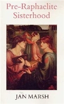 Pre-Raphaelite Sisterhood by Jan Marsh
