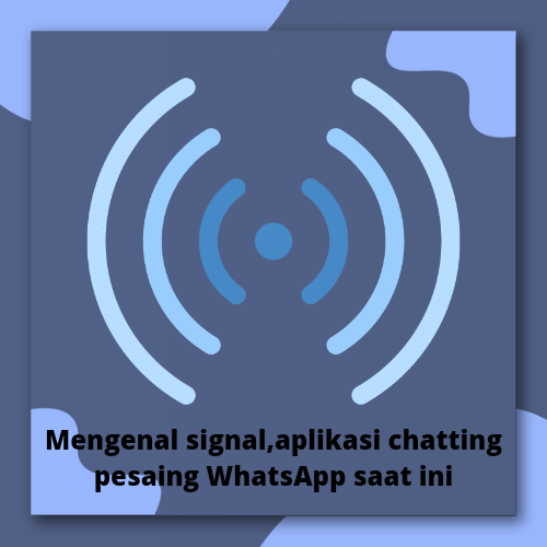 Mengenal Signal Aplikasi Chatting Pesaing Whatsapp Saat Ini 1361