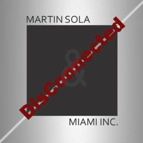 Martin Sola & Miami Inc - Disconnected (Guenta K Extended Mix)