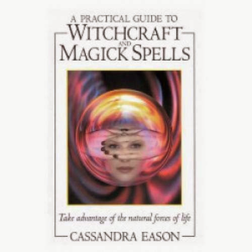 A Practical Guide To Witchcraft And Magic Spells