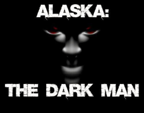 Alaska The Dark Man