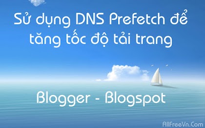 Sử dụng DNS Prefetch để tăng tốc độ tải trang Blogger - Blogspot