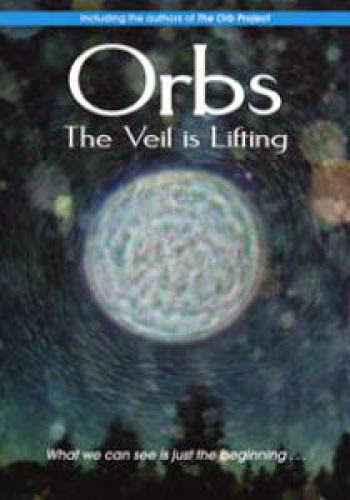 Orbs The Veil Is Lifting The First Movie On The Orb Phenomena