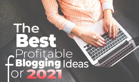 The best blogging niche ideas for 2021