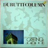 The Durutti Column - Greetings Three