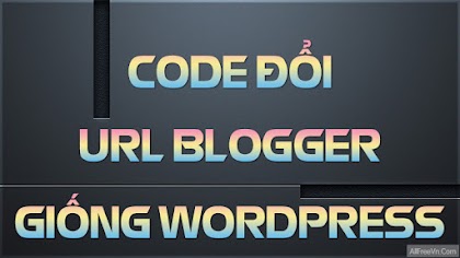 Code thay đổi URL Blogger giống với Wordpress