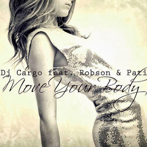 Dj Cargo feat. Robson & Pati - Move Your Body (Extended Dance Mix)