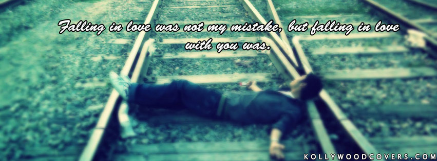 Falling in Love was not My Mistake â€“ Sad Love Quotes FB Cover