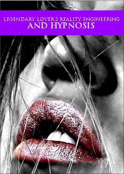 Legendary Lover 2 Reality Engineering And Hypnosis