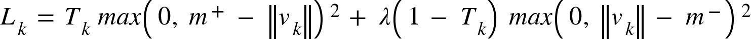 <math xmlns="http://www.w3.org/1998/Math/MathML"><msub><mi>L</mi><mi>k</mi></msub><mo>&#xA0;</mo><mo>=</mo><mo>&#xA0;</mo><msub><mi>T</mi><mi>k</mi></msub><mo>&#xA0;</mo><mi>m</mi><mi>a</mi><mi>x</mi><msup><mfenced><mrow><mn>0</mn><mo>,</mo><mo>&#xA0;</mo><msup><mi>m</mi><mo>+</mo></msup><mo>&#xA0;</mo><mo>-</mo><mo>&#xA0;</mo><mfenced open="||" close="||"><msub><mi>v</mi><mi>k</mi></msub></mfenced></mrow></mfenced><mn>2</mn></msup><mo>&#xA0;</mo><mo>+</mo><mo>&#xA0;</mo><mi>&#x3BB;</mi><mfenced><mrow><mn>1</mn><mo>&#xA0;</mo><mo>-</mo><mo>&#xA0;</mo><msub><mi>T</mi><mi>k</mi></msub></mrow></mfenced><mo>&#xA0;</mo><mi>m</mi><mi>a</mi><mi>x</mi><msup><mfenced><mrow><mn>0</mn><mo>,</mo><mo>&#xA0;</mo><mfenced open="||" close="||"><msub><mi>v</mi><mi>k</mi></msub></mfenced><mo>&#xA0;</mo><mo>-</mo><mo>&#xA0;</mo><msup><mi>m</mi><mo>-</mo></msup></mrow></mfenced><mn>2</mn></msup></math>