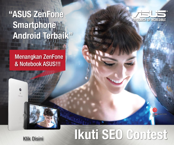 ASUS ZenFone Smartphone Android Terbaik: ASUS ZenFone SEO Contest ASUS ZenFone Smartphone Android Terbaik, smartphone/phablet/fablet android paling bagus dan murah, Panduan/cara memilih smartphone Android terbaik /paling bagus dan murah, Perbandingan smartphone android terbaik/paling bagus dan murah, Kelebihan/keunggulan dan kekurangan Asus Zenfone ZenFone 4/4S, ASUS ZenFone 5/5LTE, ASUS ZenFone 6, Perbandingan/Ulasan/Review ASUS ZenFone 4/4S, ASUS ZenFone 5/5LTE, ASUS ZenFone 6, Ulasan/Review ASUS ZenUI, Asus PixelMaster: What's Next, Do It Later