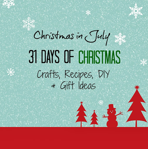 Christmas in July: 31 Days of Crafts, Recipes, DIY & More #CIJ13