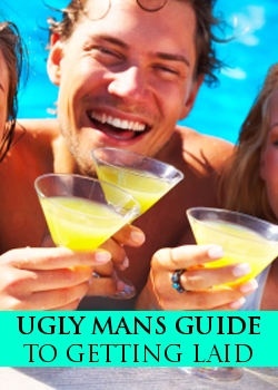 Ugly Mans Guide To Getting Laid