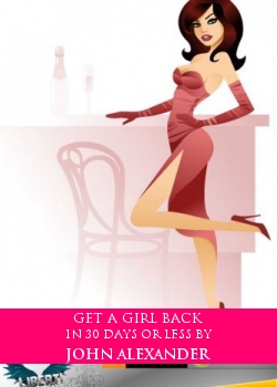 Get A Girl Back In 30 Days Or Less By John Alexander