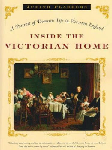 Inside The Victorian Home A Portrait Of Domestic Life In Victorian England