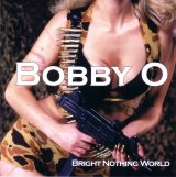 Bobby O - Bright Nothing World