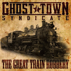 Ghost Town Syndicate - The Great Train Robbery