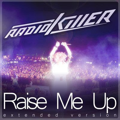Radio Killer - Raise Me Up (Extended Version)