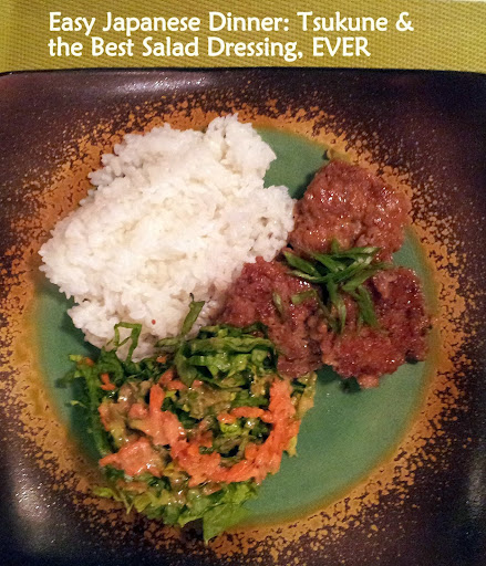 Easy Japanese Dinner: Tsukune & the Best Salad Dressing, EVER. Global Recipes and 9 Easy Steps to Weekly Meal Planning 