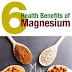 6 MAJOR HEALTH BENEFITS OF MAGNESIUM