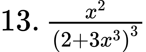 {"code":"$13.\\,\\frac{x^{2}}{\\left(2+3x^{3}\\right)^{3}}$","font":{"family":"Arial","color":"#000000","size":12},"id":"1-2-1-1-1-1-1-1-1-1-1-1-1-0","type":"$","ts":1600087056758,"cs":"rNmBkSFBcFbcmK2a7jLOEw==","size":{"width":94,"height":33}}