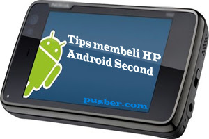 Tips Membeli HP Android Second Bekas