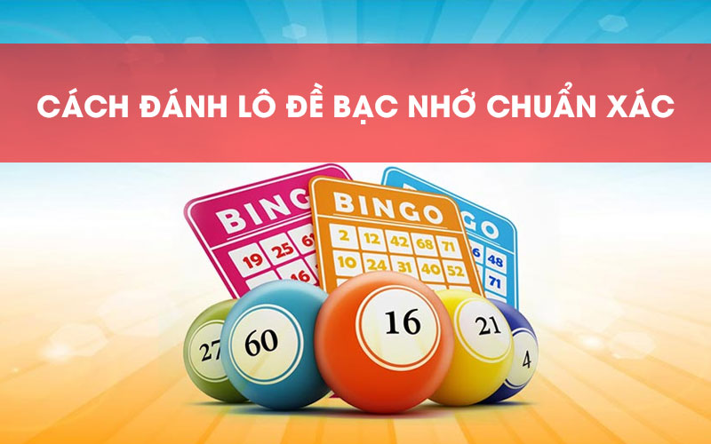 Các cách soi cầu bạc nhớ lô đề chuẩn nhất, dễ hiểu nhất cho người mới