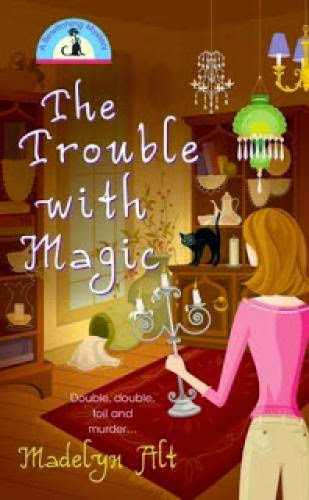 The Trouble With Magic By Madelyn Alt