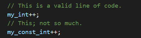 // This is a valid line of code.
my_int++;
// This; not so much.
my_const_int++;