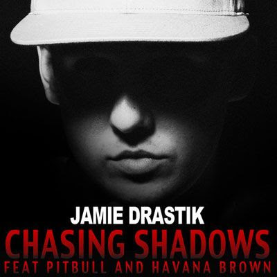 Jamie Drastik Ft. Pitbull & Havana Brown - Chasing Shadows (Mastered Version)