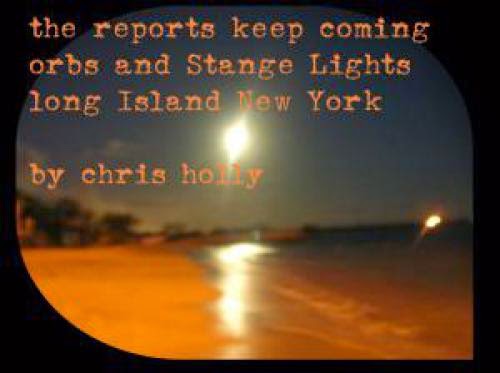 The Reports Keep Coming Orbs Long Island New York