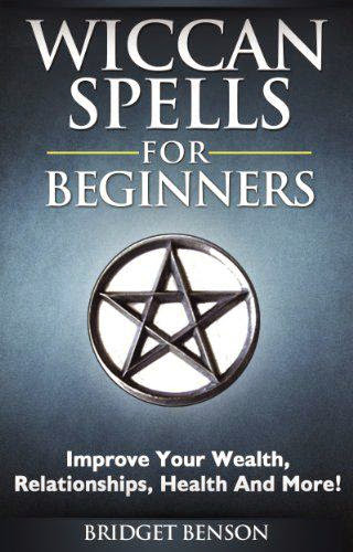 Wiccan Spells For Beginners Improve Your Wealth Relationships Health And More