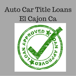 Get Auto Car Title Loans El Cajon Ca