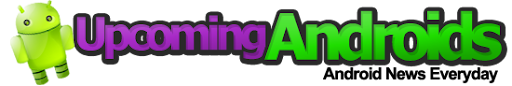 The Upcoming Android Phones News