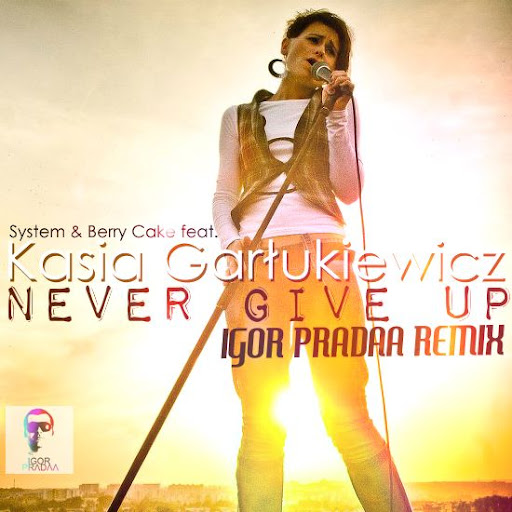 System & Berry Cake feat. Kasia Garłukiewicz - Never Give Up (DJ Igor PradAA Remix)