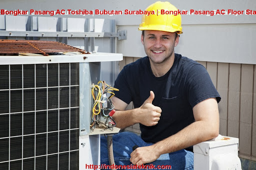 Bongkar Pasang AC Toshiba Bubutan Surabaya | Bongkar Pasang AC Floor Standing Surabaya Utara | Indonesia Teknik