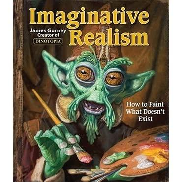 Imaginative Realism: How to Paint What Doesn't Exist by James Gurney
