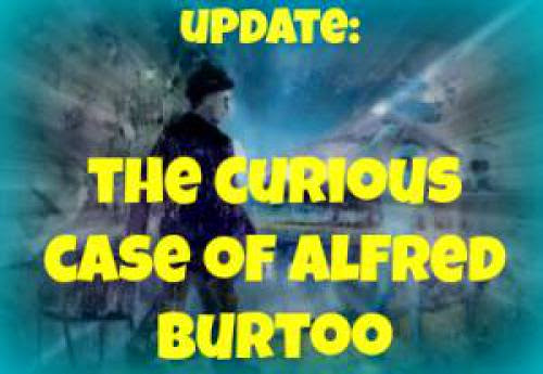 Update The Curious Case Of Alfred Burtoo