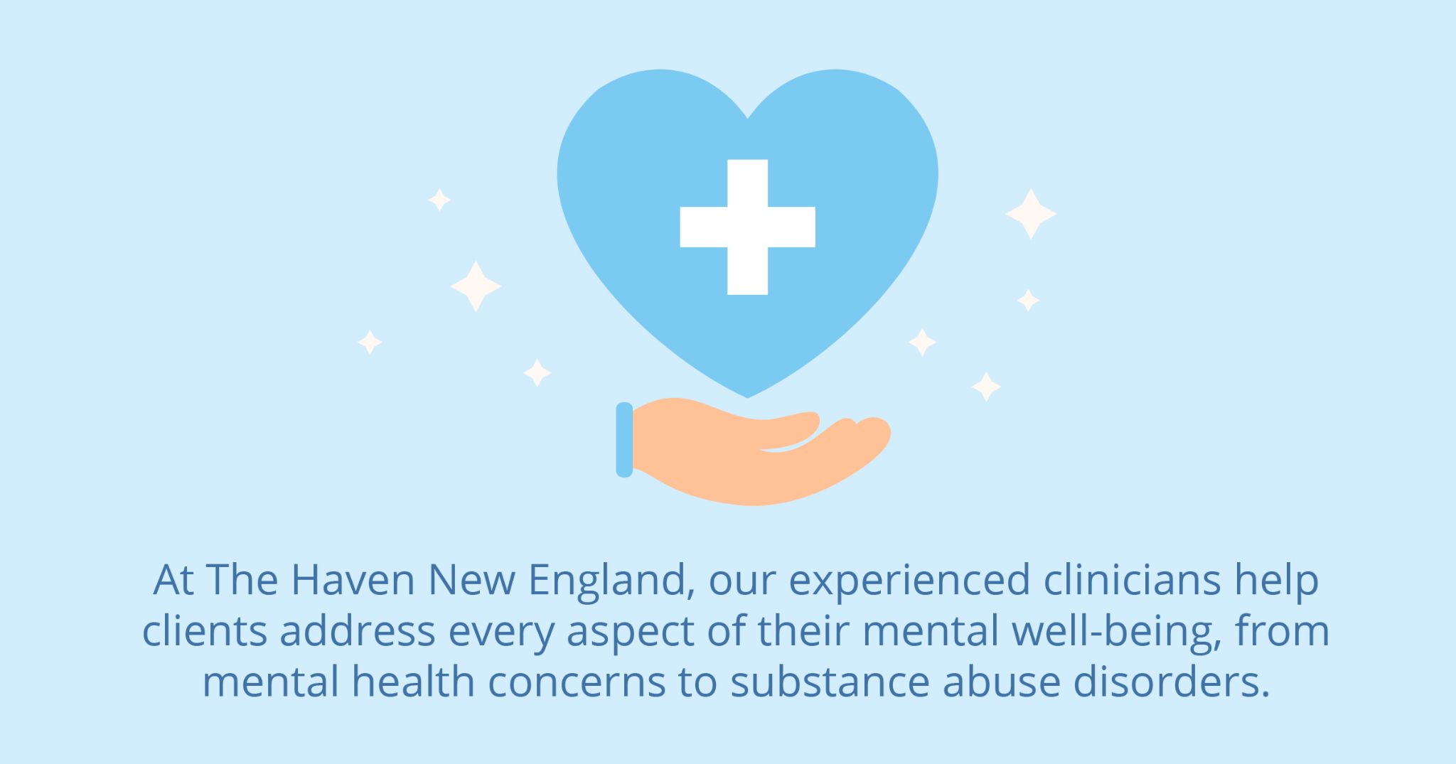 At the Haven New England, our experienced clinicians help clients address every aspect of their mental well-being, from mental health concerns to substance abuse disorders.