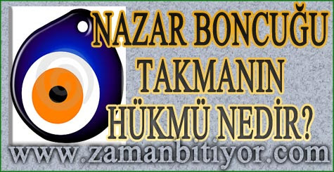 İslama Göre Nazar Boncuğu Takmanın Hükmü Nedir?