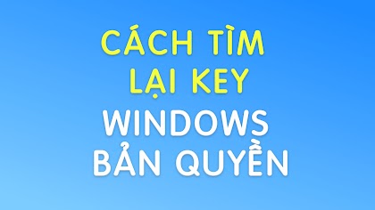 Cách tìm lại Key cho Windows bản quyền