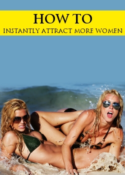 How To Instantly Attract More Women